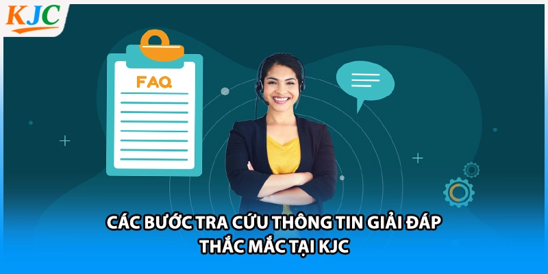 Các bước tra cứu thông tin giải đáp thắc mắc tại KJC