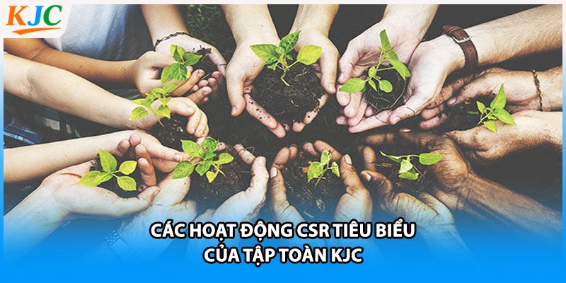 Các hoạt động CSR tiêu biểu của tập toàn KJC