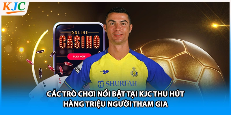 Các trò chơi nổi bật tại KJC thu hút hàng triệu người tham gia