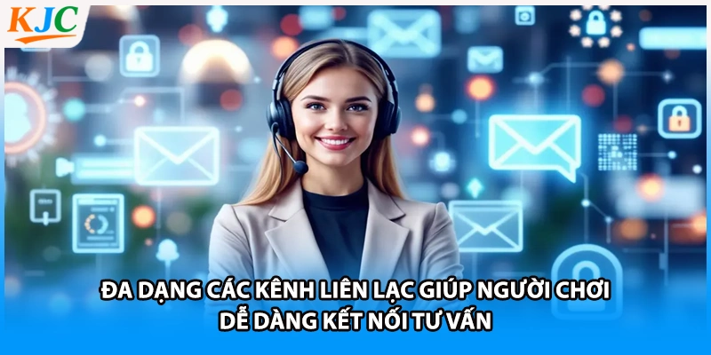 Đa dạng các kênh liên lạc giúp người chơi dễ dàng kết nối tư vấn