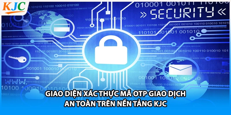 Giao diện xác thực mã OTP giao dịch an toàn trên nền tảng KJC
