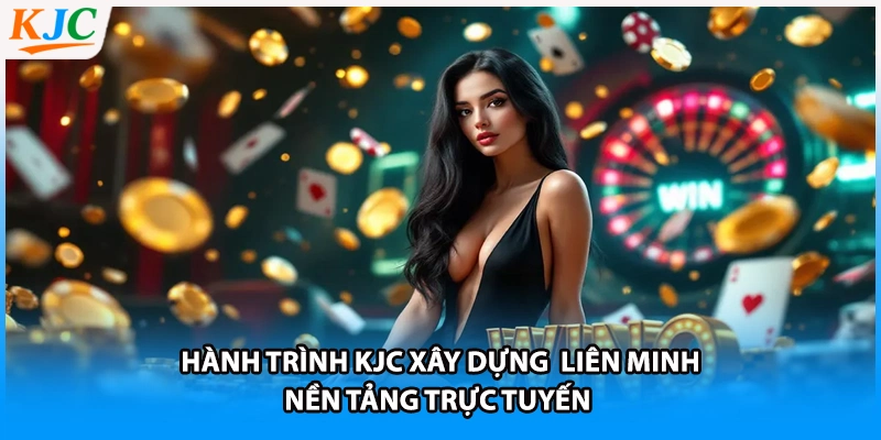 Hành trình KJC xây dựng  liên minh nền tảng trực tuyến 