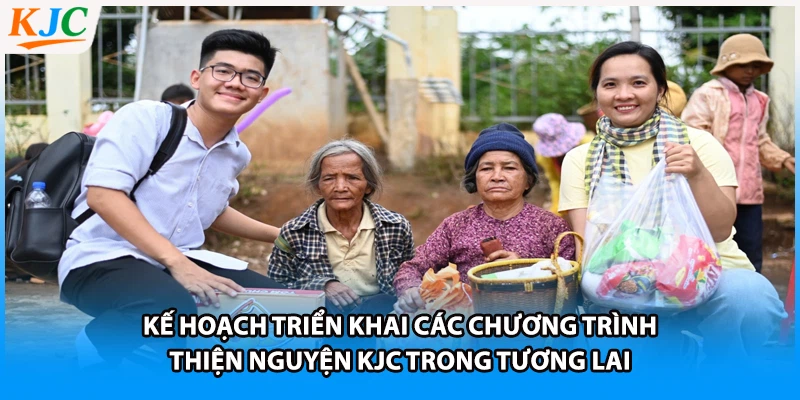 Kế hoạch triển khai các chương trình thiện nguyện KJC trong tương lai