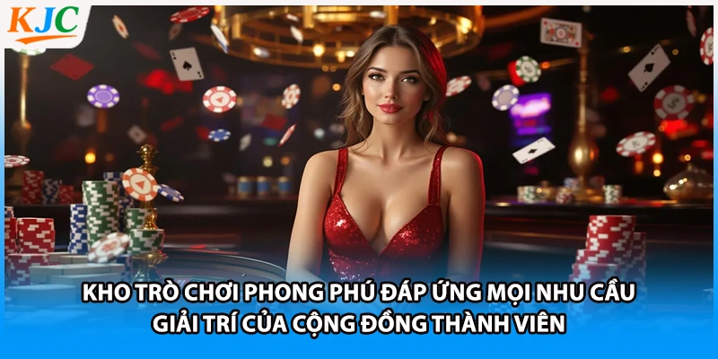 Kho trò chơi phong phú đáp ứng mọi nhu cầu giải trí của cộng đồng thành viên