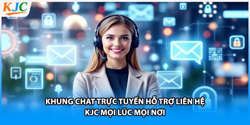 Khung chat trực tuyến hỗ trợ liên hệ KJC mọi lúc mọi nơi