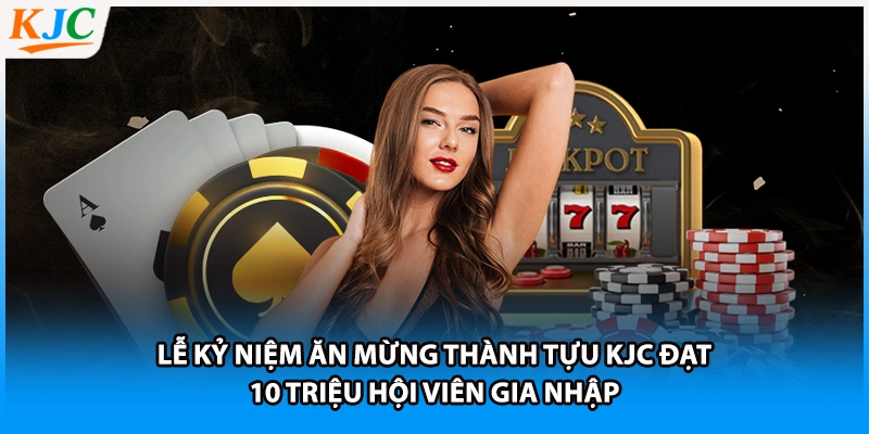 Lễ kỷ niệm ăn mừng thành tựu KJC đạt 10 triệu hội viên gia nhập