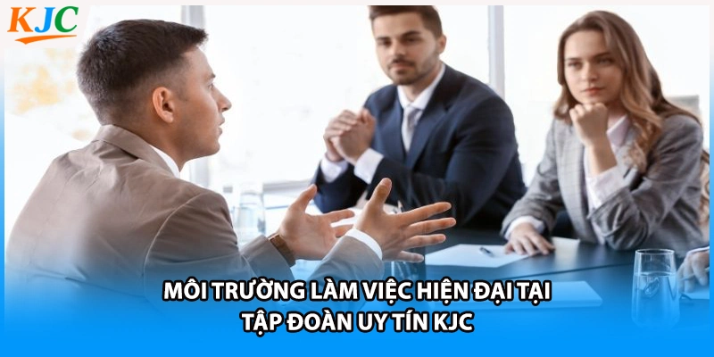 Môi trường làm việc hiện đại tại tập đoàn uy tín KJC