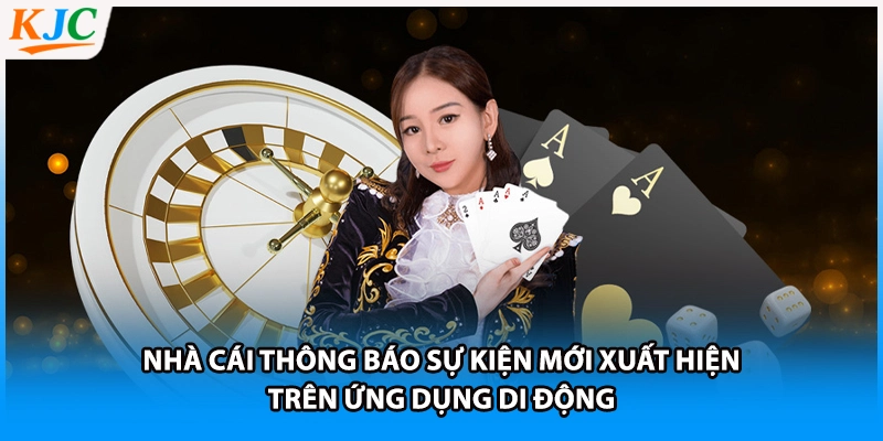 Nhà cái thông báo sự kiện mới xuất hiện trên ứng dụng di động