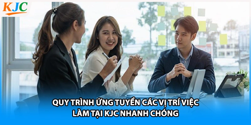Quy trình ứng tuyển các vị trí việc làm tại KJC nhanh chóng