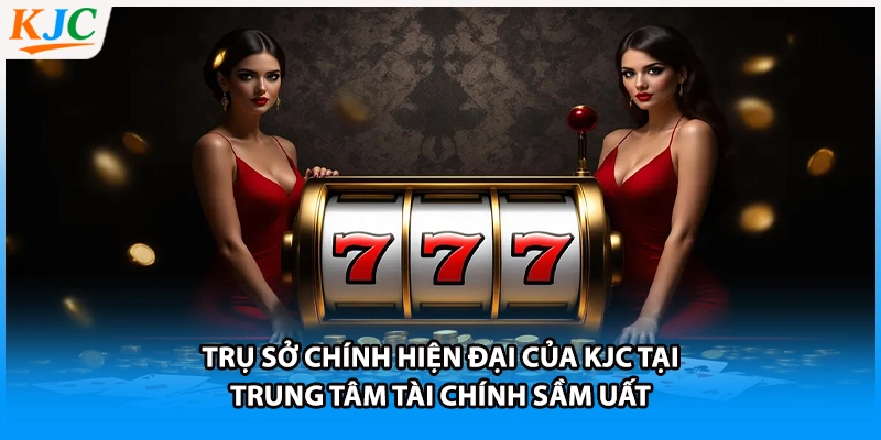 Trụ sở chính hiện đại của KJC tại trung tâm tài chính sầm uất