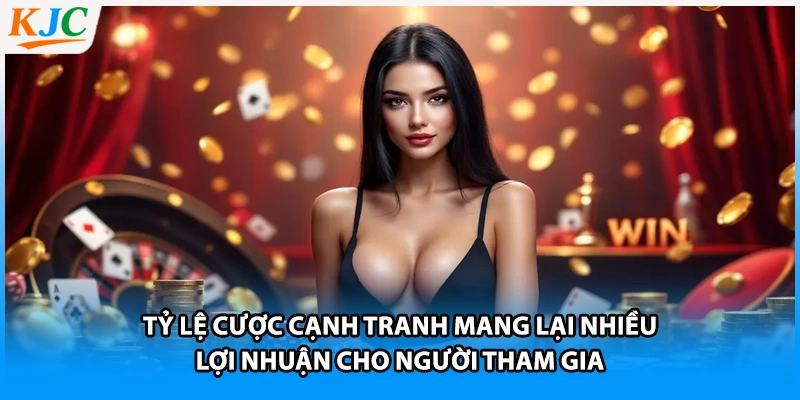 Tỷ lệ cược cạnh tranh mang lại nhiều lợi nhuận cho người tham gia